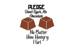 Download Please Don't Offer Me Chocolate No Matter How Hungry I Get - Offer Collection
